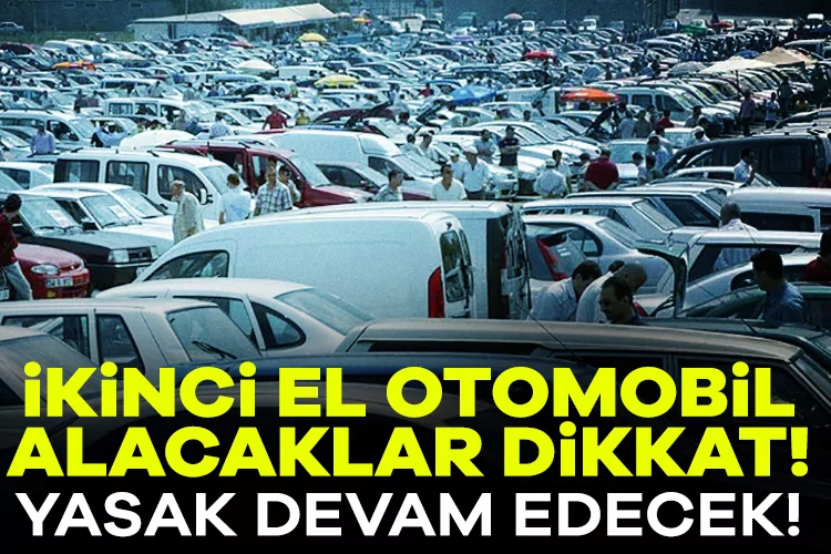 İkinci El Araç Yasakları 2026’ya Kadar Sürecek!
