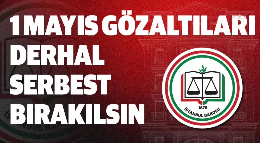 İstanbul Barosu’ndan 1 Mayıs Gözaltı Tepkisi!