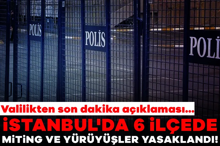 İstanbul’da 6 İlçede Mitingler Yasaklandı!