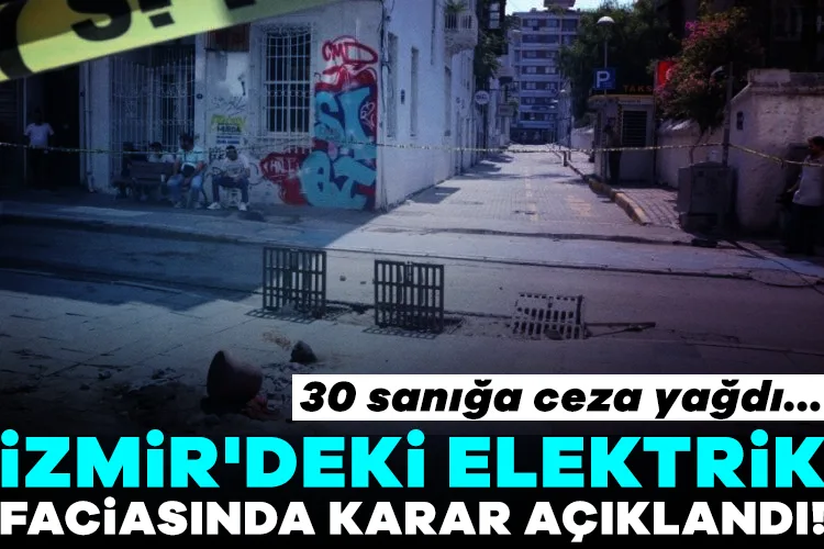İzmir’de elektrik faciasında 30 sanığa ceza verildi!