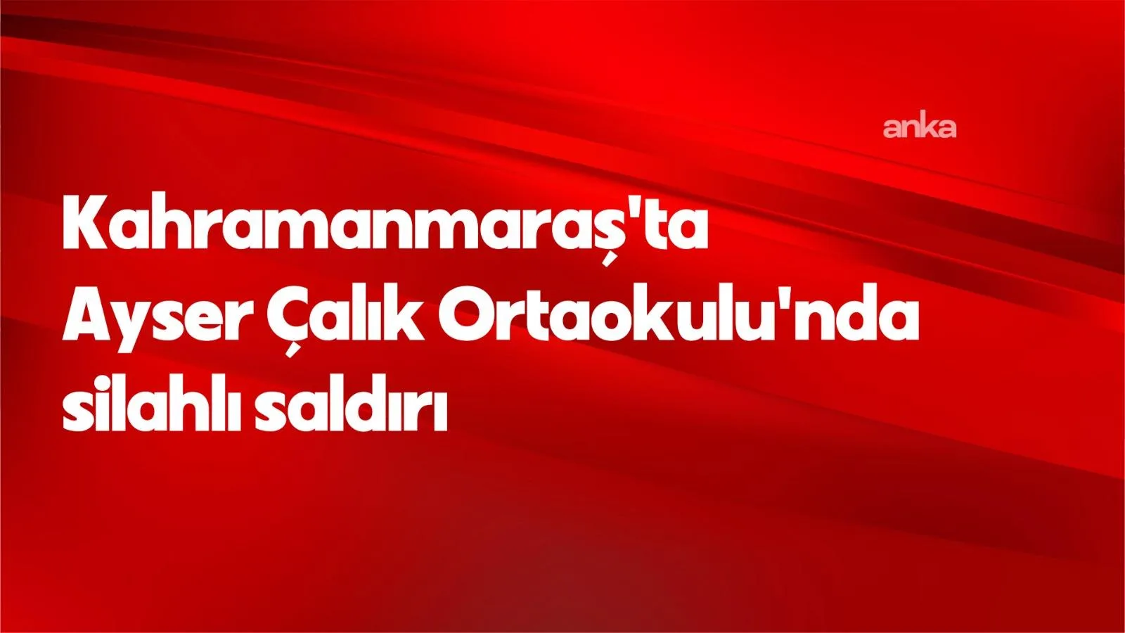 Kahramanmaraş’ta Okul Saldırısı: 8 Öğrenci Yaralı