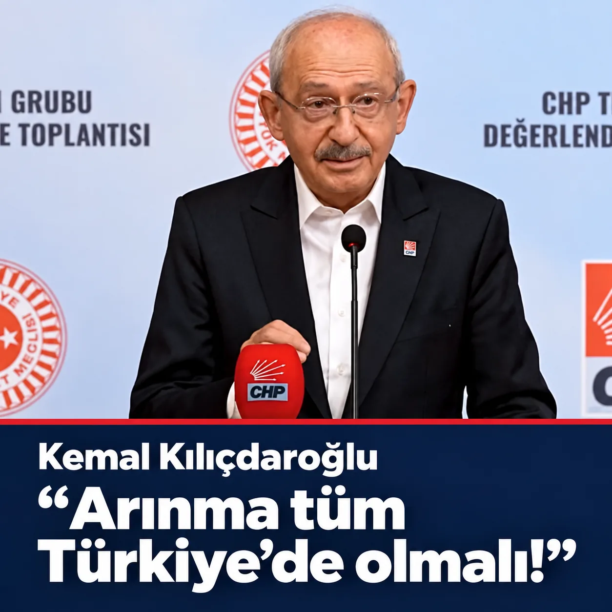 Kemal Kılıçdaroğlu “Arınma tüm Türkiye’de olmalı!”