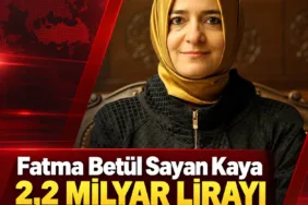 Fatma Betül Sayan Kaya 2,2 milyar lirayı iade etti!
