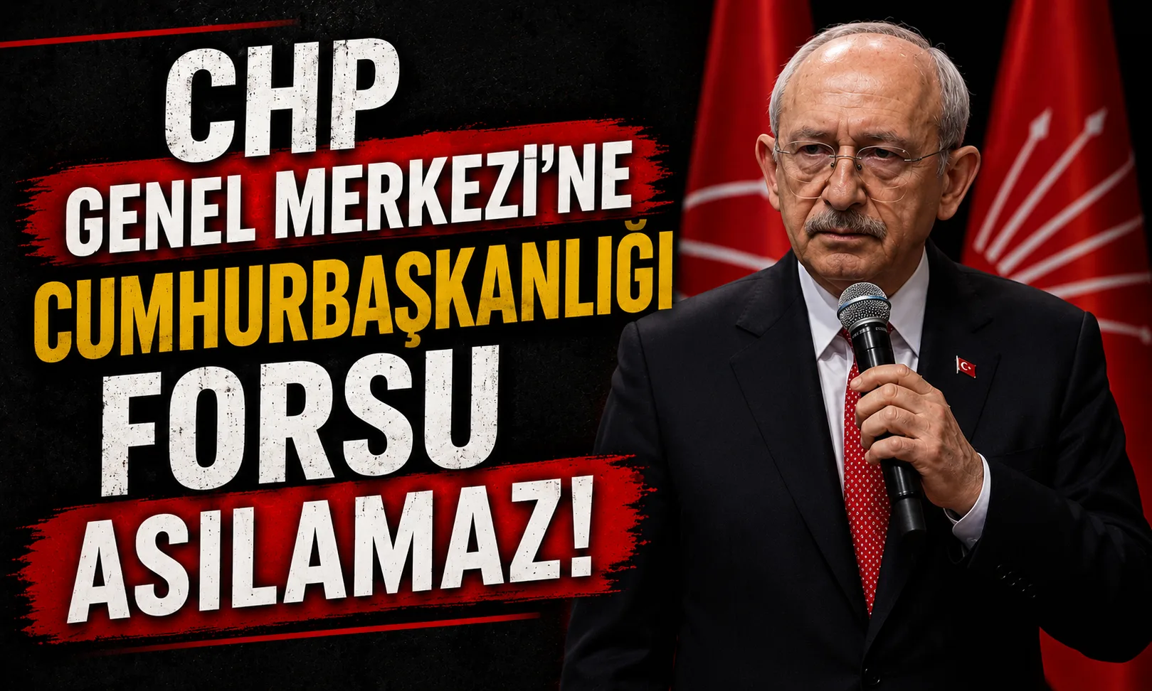 Kemal Kılıçdaroğlu:  “CHP Genel Merkezi’ne Cumhurbaşkanlığı forsu asılamaz!”
