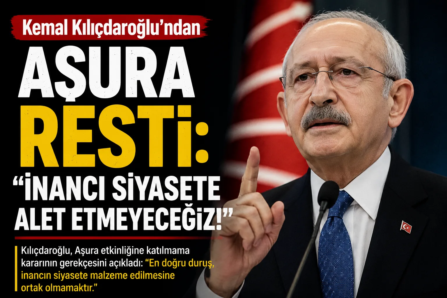 Kemal Kılıçdaroğlu’ndan Aşura Resti: “İnancı Siyasete Alet Etmeyeceğiz!”