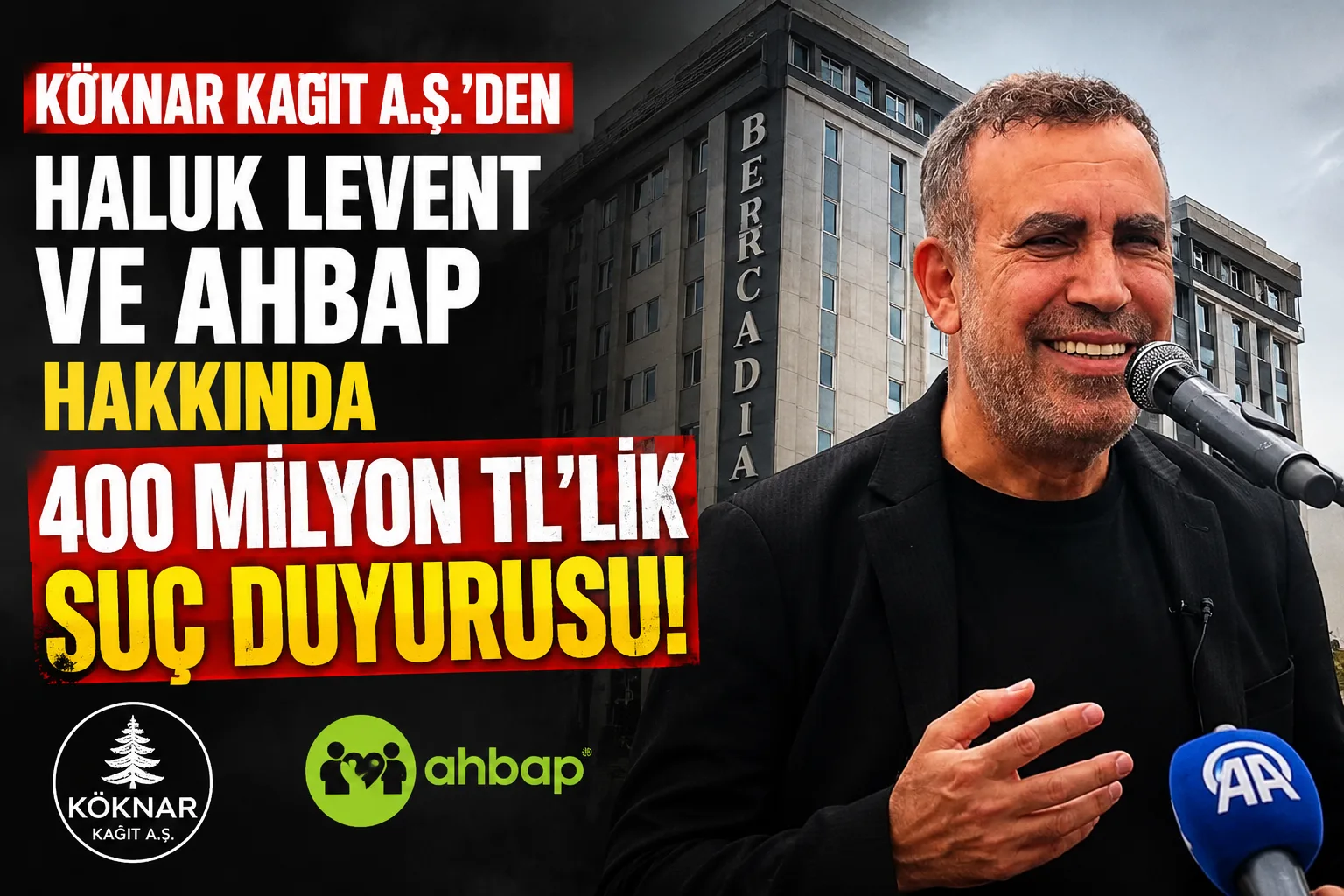 Köknar Kağıt A.Ş.’den Haluk Levent ve AHBAP Hakkında 400 Milyon TL’lik Suç Duyurusu!