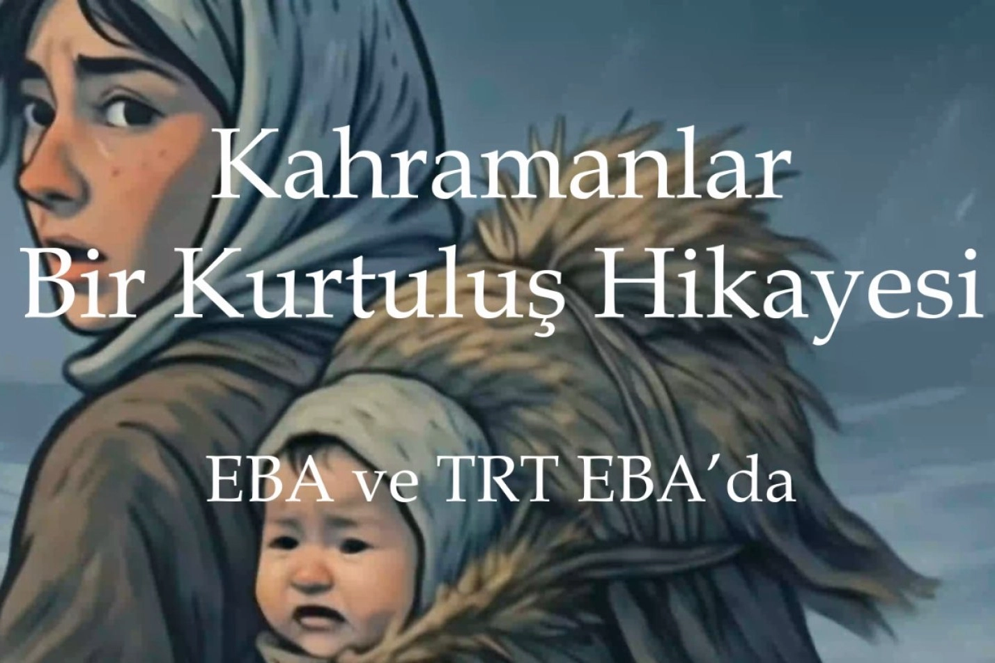 Kurtuluş Savaşı’nın Kahramanları EBA’da!