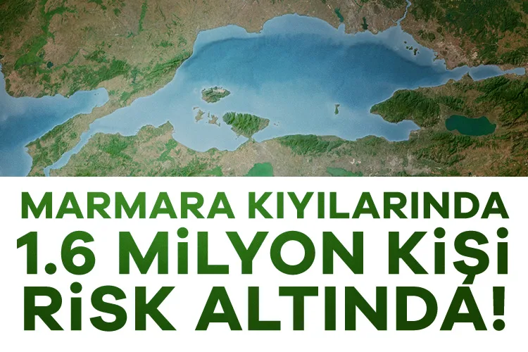 Marmara Kıyılarında 1.6 Milyon Kişi Tehlikede!