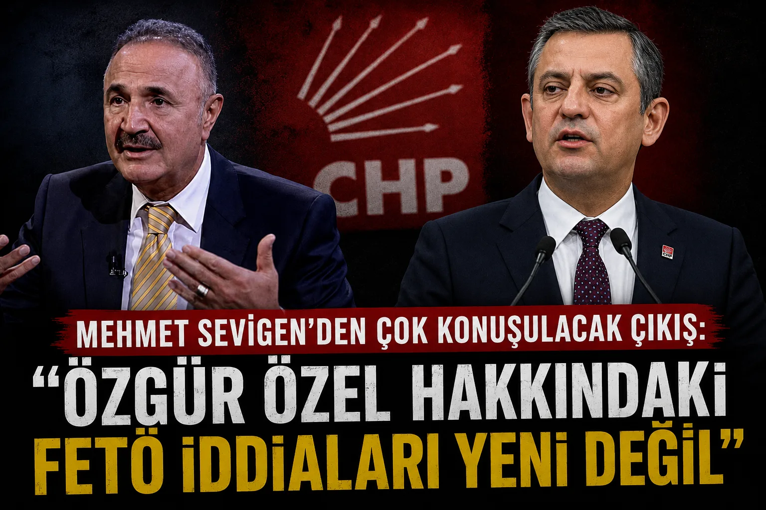 Mehmet Sevigen: “Özgür Özel Hakkındaki FETÖ İddiaları Yeni Değil”