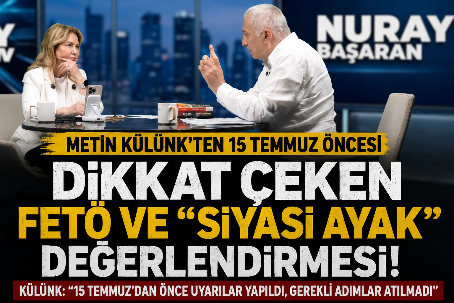 Metin Külünk’ten 15 Temmuz Öncesi Dikkat Çeken FETÖ ve “Siyasi Ayak” Değerlendirmesi