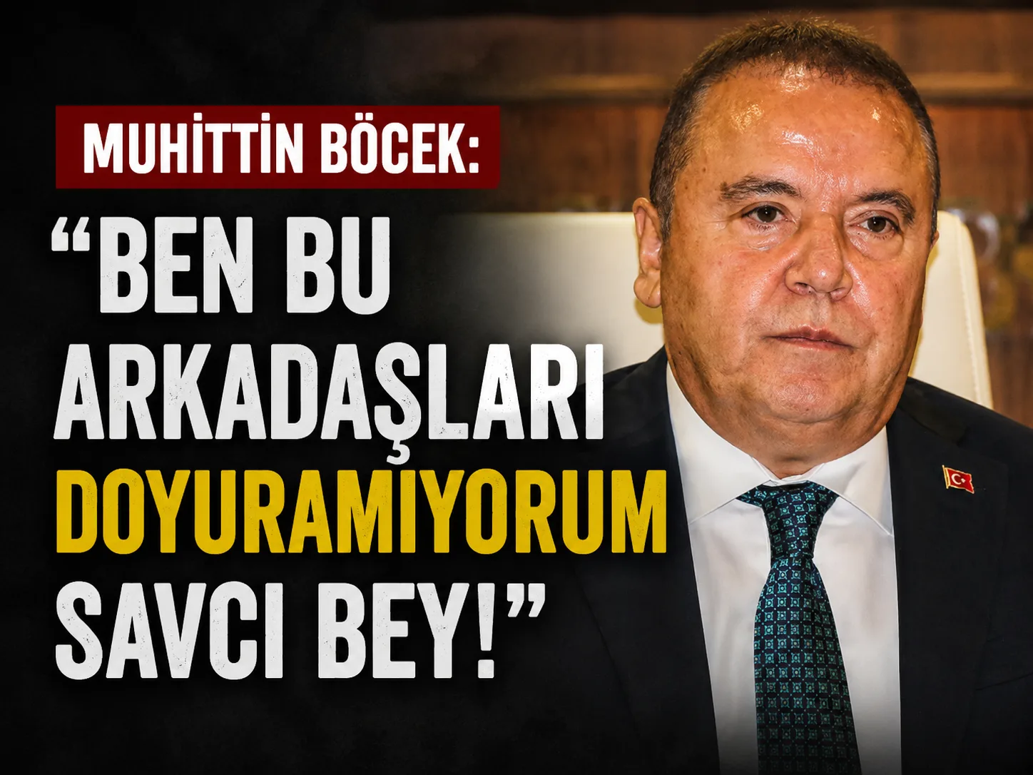 Muhittin Böcek: “Ben bu arkadaşları doyuramıyorum Savcı Bey!”