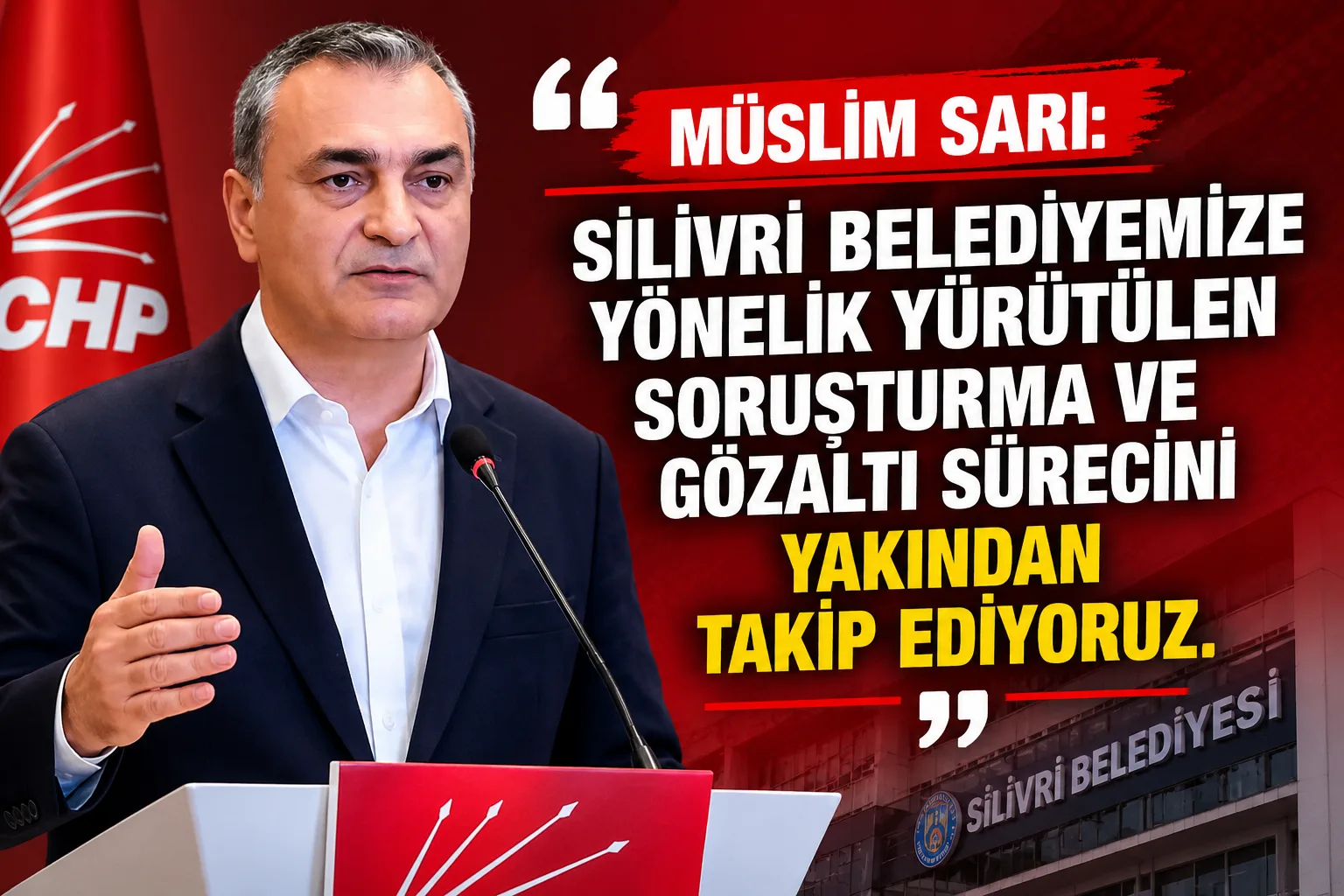 Müslim Sarı’dan Silivri Açıklaması: Süreci Yakından Takip Ediyoruz!