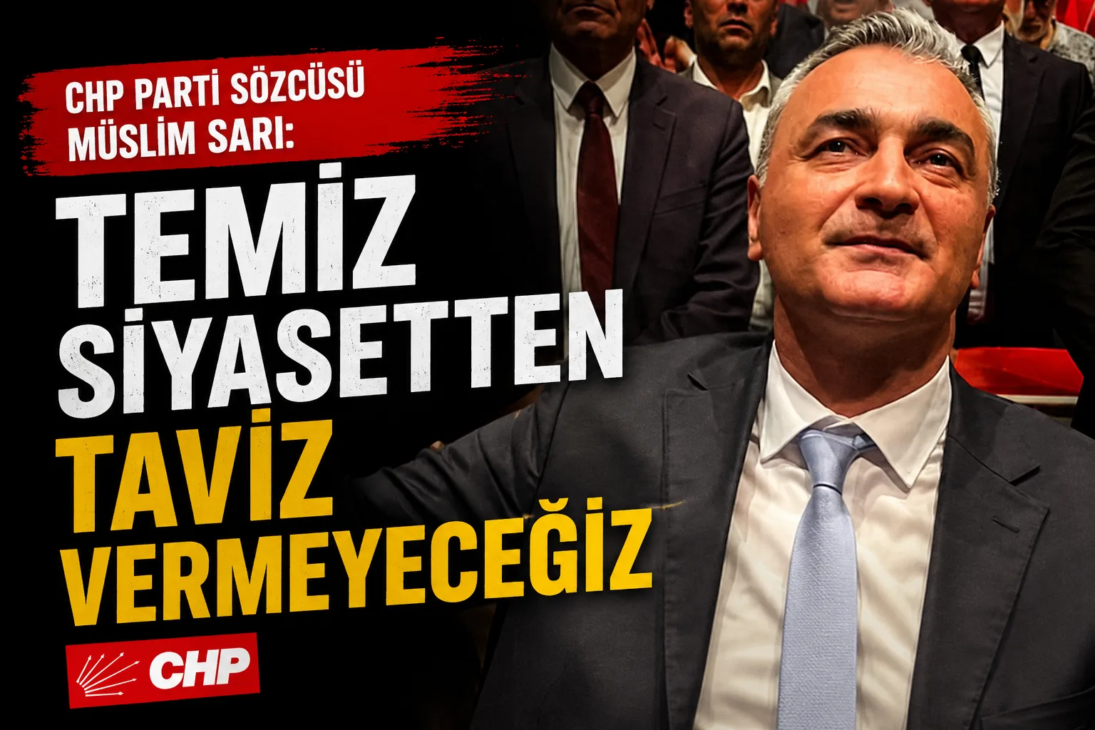 Müslim Sarı: “Temiz Siyasetten Taviz Vermeyeceğiz!”