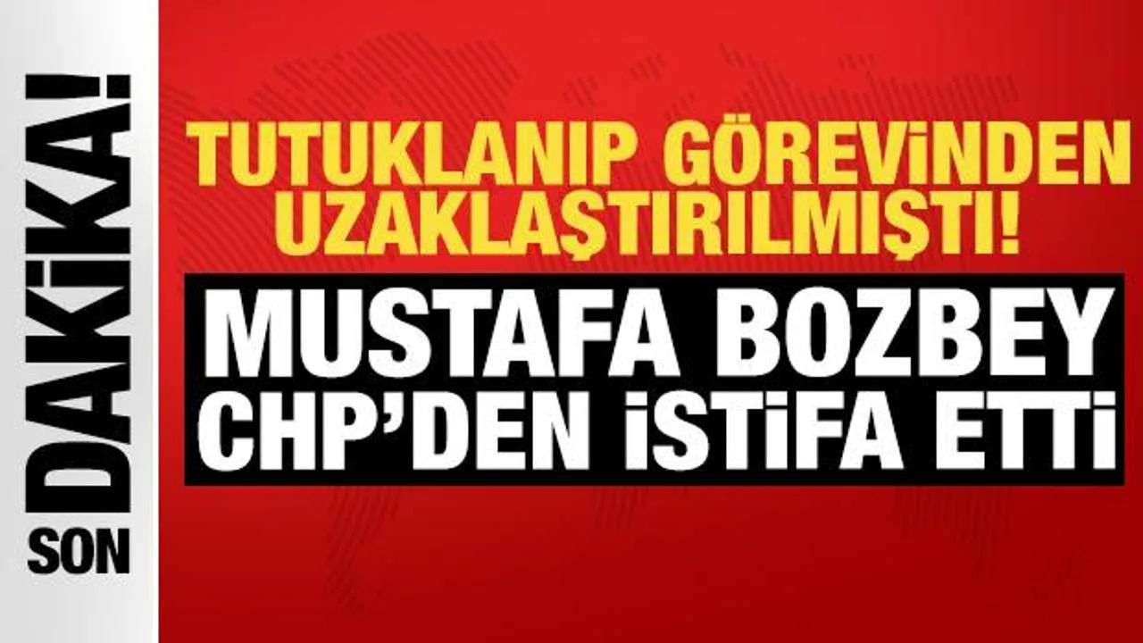 Mustafa Bozbey, CHP’den İstifa Etti!
