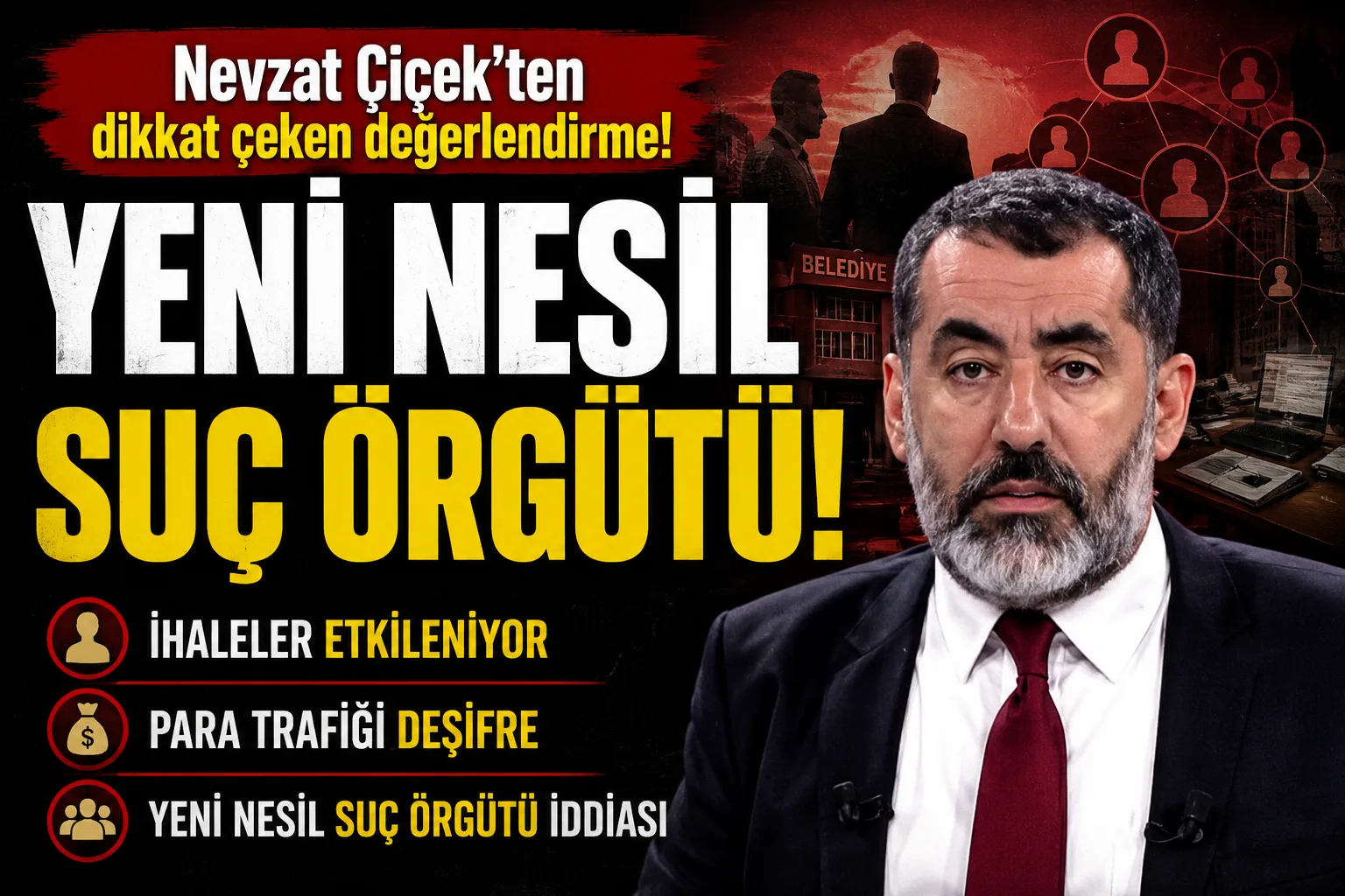 Nevzat Çiçek: “Yeni Nesil Suç Örgütü!” olması ihtimalinden bahsediliyor…