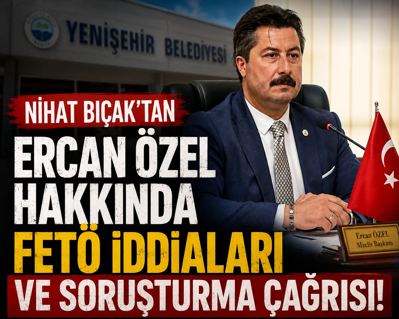 Nihat Bıçak’tan Ercan Özel Hakkında FETÖ İddiaları ve Soruşturma Çağrısı!