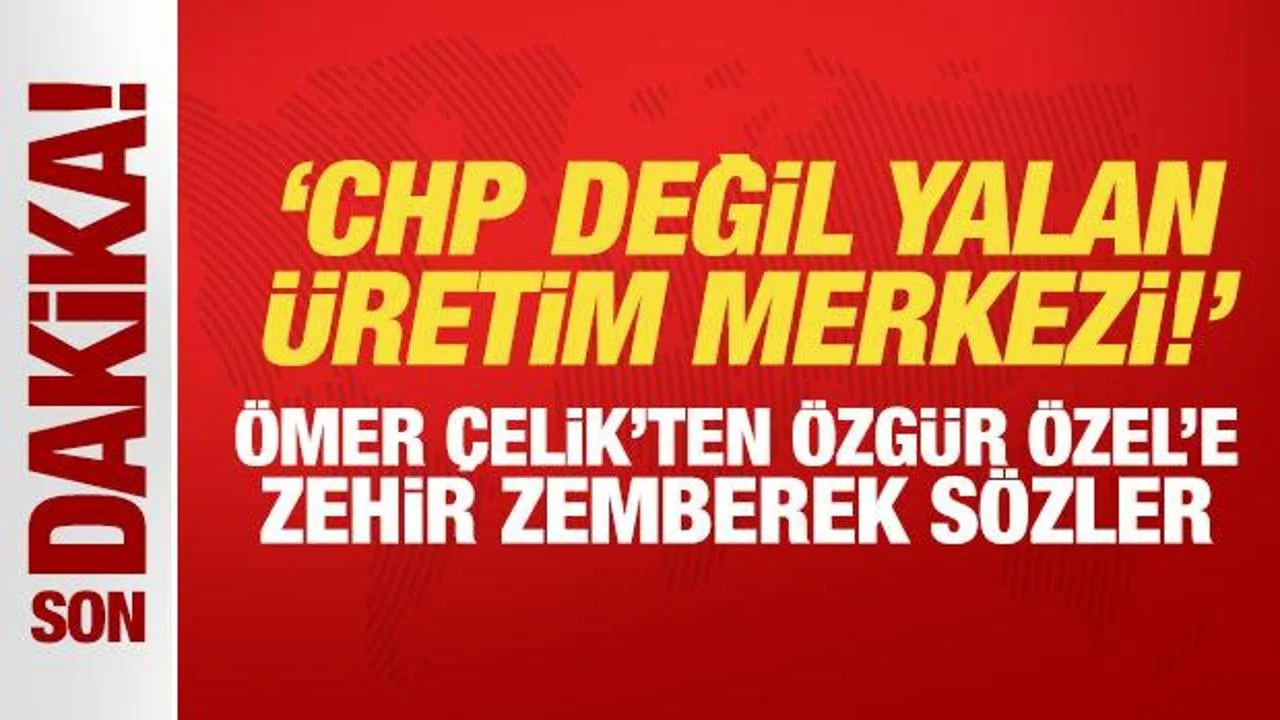 Ömer Çelik’ten Özgür Özel’e Sert Yanıt!
