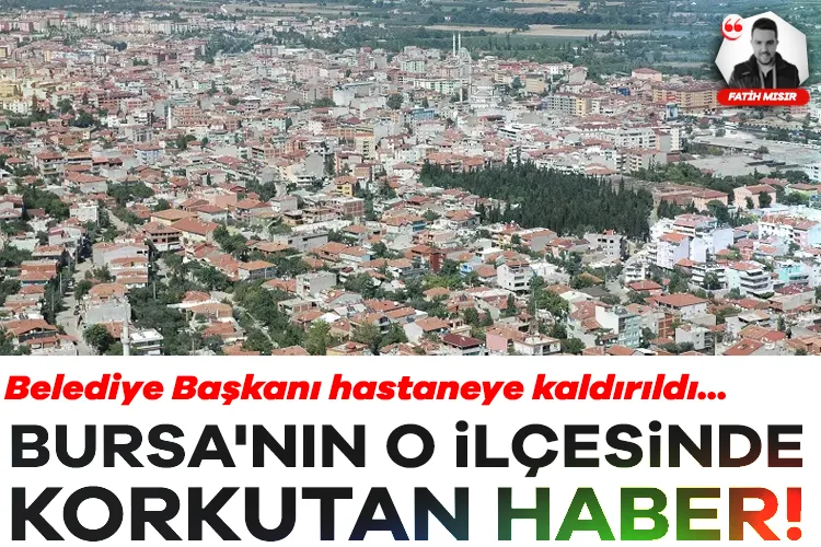 Orhangazi Belediye Başkanı Hastaneye Kaldırıldı!