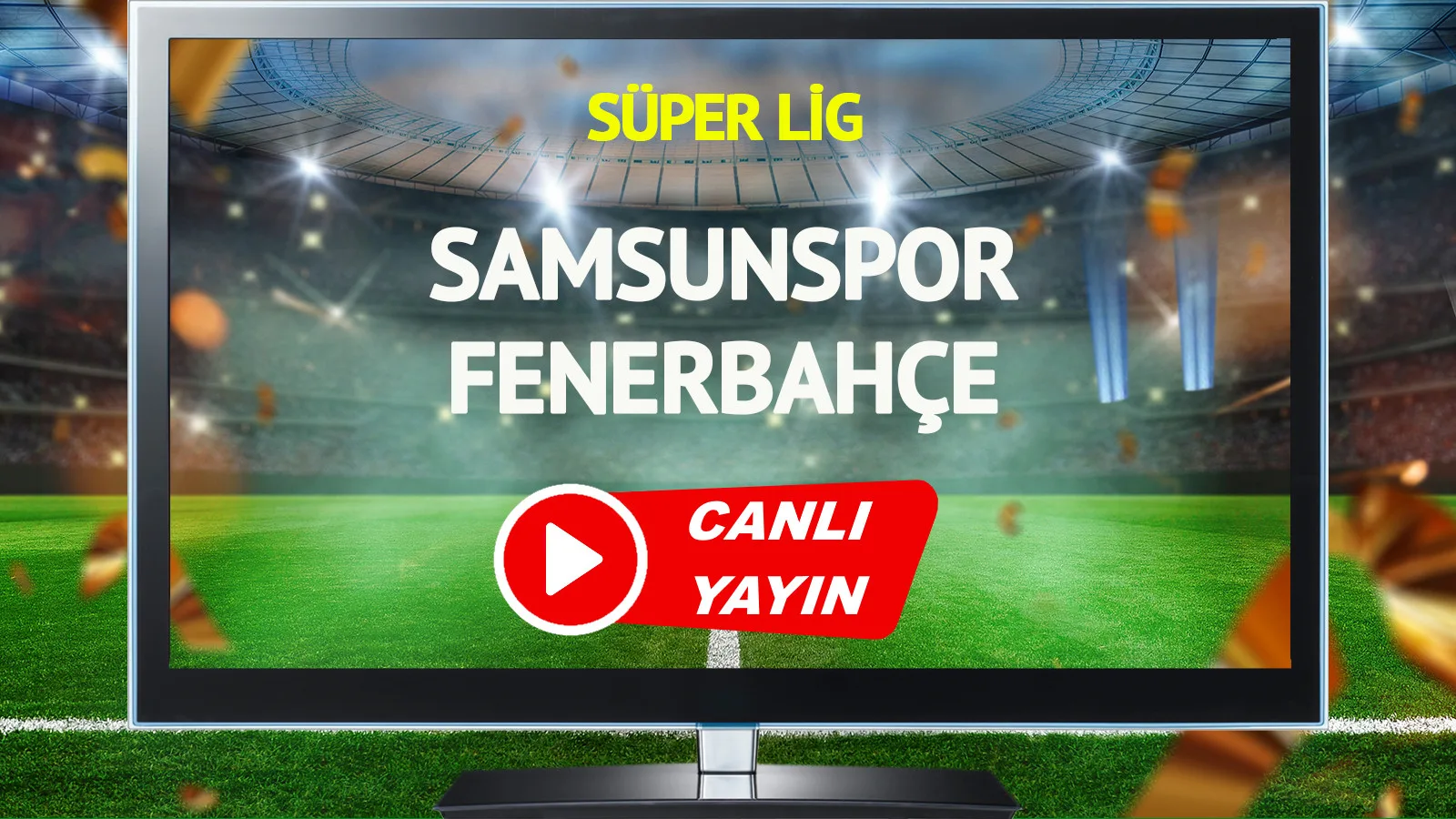 Samsunspor – Fenerbahçe Maçı Canlı Yayında!