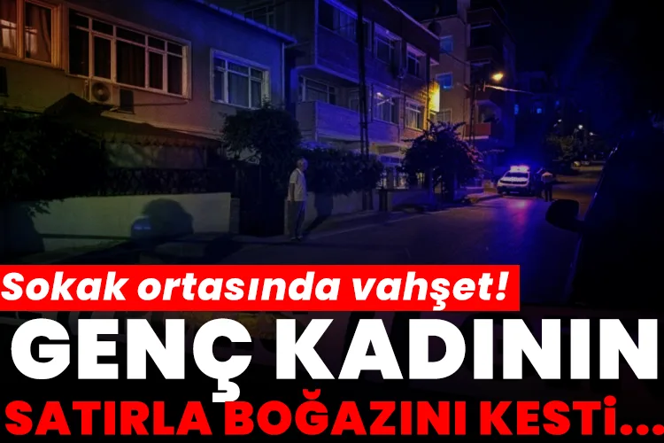 Sokakta Vahşet: Genç Kadın Satırla Katledildi!