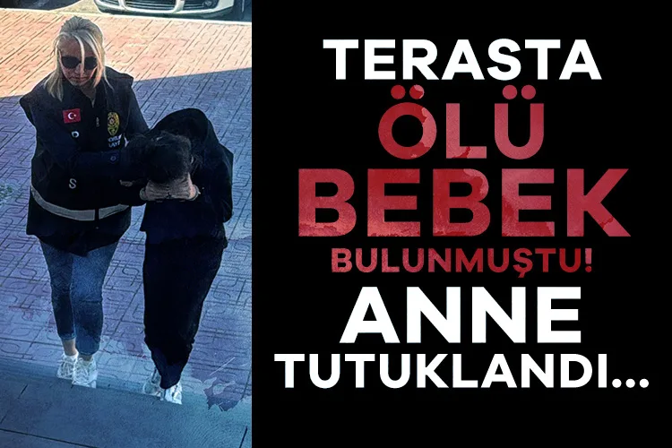 Terasta Ölü Bebek: Anne Tutuklandı!