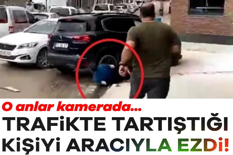 Trafikte Tartışma Kanlı Bitti: Aracın Altında Kaldı!
