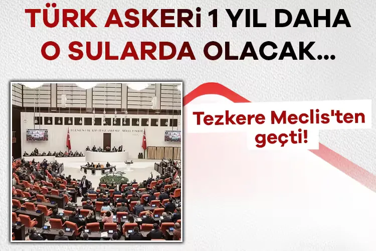 TSK’nın Görev Süresi 1 Yıl Daha Uzatıldı!
