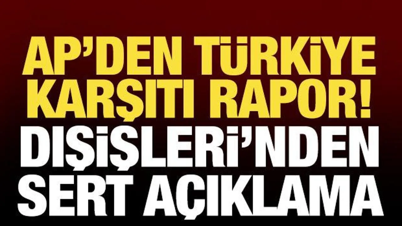 Türkiye’den AP Raporuna Sert Tepki!