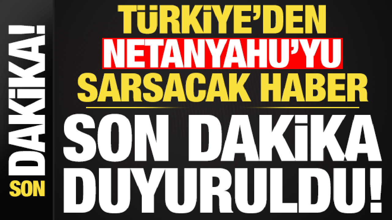 Türkiye, Netanyahu için Kırmızı Bülten Talep Etti