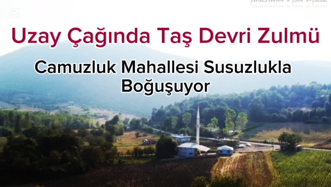Uzay Çağında Taş Devri Zulmü: Camuzluk Mahallesi Susuzlukla Boğuşuyor