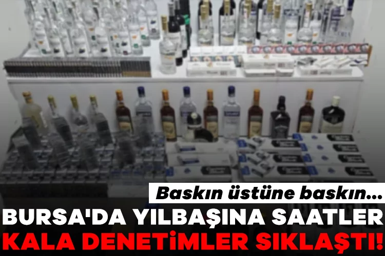 Yılbaşı Öncesi Bursa’da Kaçak Alkol Baskını!